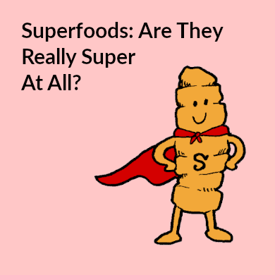 Superfoods: Are They Really Super at All?