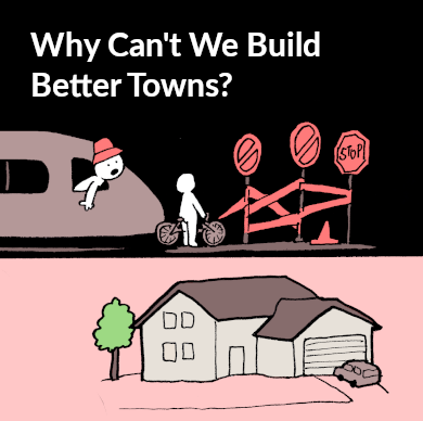 Why Can't We Build Better Towns?